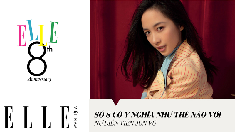 [ELLE Vietnam 8th Anniversary] Số 8 có ý nghĩa như thế nào với Jun Vũ? | ELLE Việt Nam