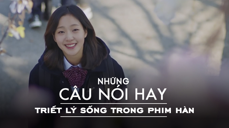 câu nói hay về triết lý sống trong phim hàn